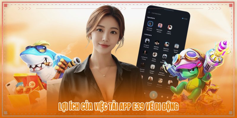 Lợi ích của việc tải app E39 về di động Lợi ích của việc tải app E39 về di động